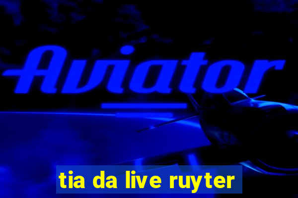 tia da live ruyter